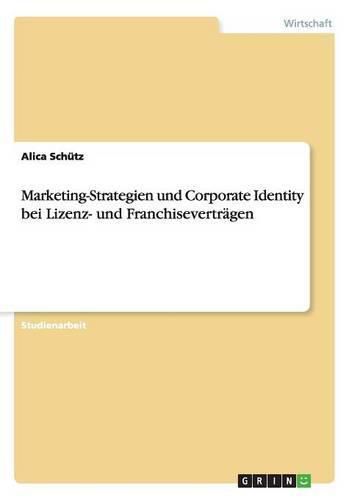 Cover image for Marketing-Strategien und Corporate Identity bei Lizenz- und Franchisevertragen