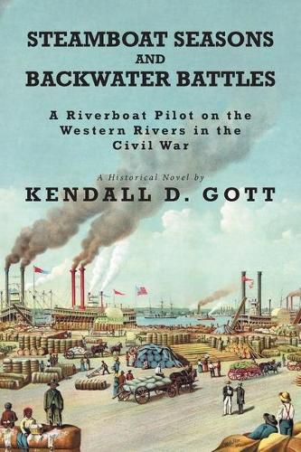 Cover image for Steamboat Seasons and Backwater Battles: A Riverboat Pilot On The Western Rivers In The Civil War; A Historical Novel