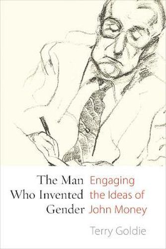 Cover image for The Man Who Invented Gender: Engaging the Ideas of John Money