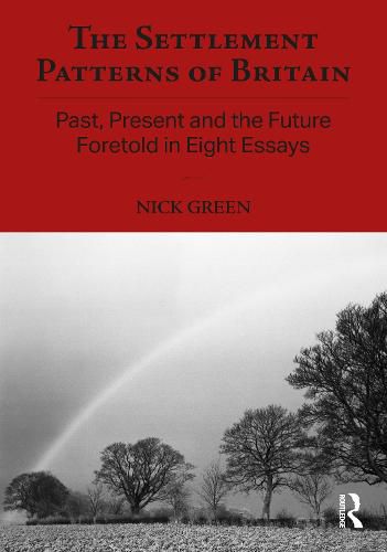 Cover image for The Settlement Patterns of Britain: Past, Present and the Future Foretold in Eight Essays