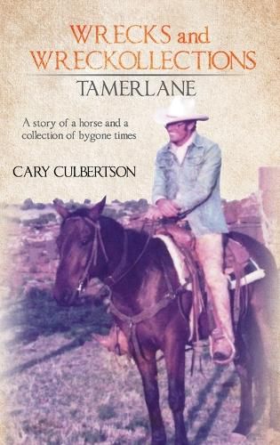 Cover image for WRECKS and WRECKOLLECTIONS TAMERLANE: A story of a horse and a collection of bygone times