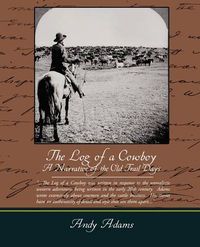 Cover image for The Log of a Cowboy A Narrative of the Old Trail Days