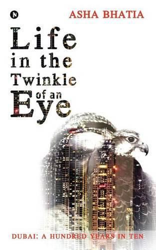 Cover image for Life in the Twinkle of an Eye: Dubai: A Hundred Years in Ten