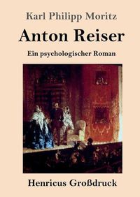 Cover image for Anton Reiser (Grossdruck): Ein psychologischer Roman