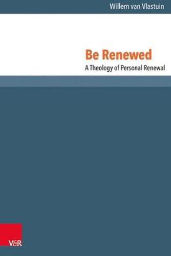 Cover image for Be Renewed: A Theology of Personal Renewal