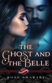 Cover image for The Ghost and the Belle: A Saint's Grove Novel