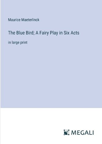 The Blue Bird; A Fairy Play in Six Acts