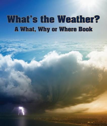 Cover image for What's the Weather? a What, Why or Where Book