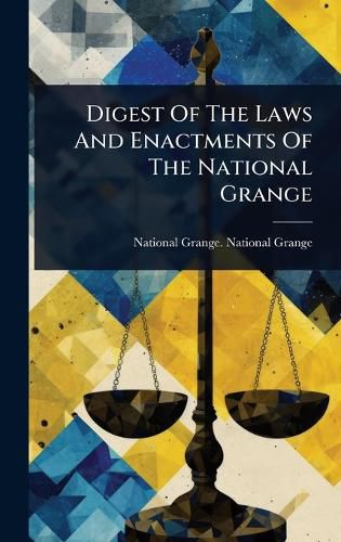 Cover image for Digest Of The Laws And Enactments Of The National Grange