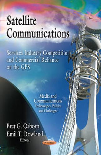 Satellite Communications: Services Industry Competition & Commercial Reliance on the GPS