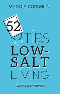 Cover image for 52 Tips for Low-Salt Living: Large Print Edition