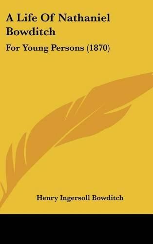 Cover image for A Life Of Nathaniel Bowditch: For Young Persons (1870)