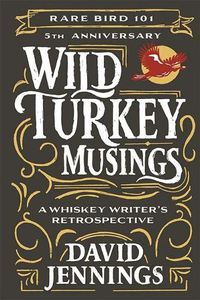 Cover image for Wild Turkey Musings: A Whiskey Writer's Retrospective