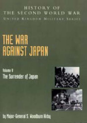 Cover image for The War Against Japan: The Surrender of Japan, Official Campaign History