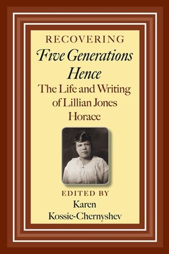 Cover image for Recovering Five Generations Hence: The Life and Writing of Lillian Jones Horace