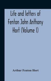 Cover image for Life And Letters Of Fenton John Anthony Hort (Volume I)