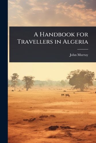 Cover image for A Handbook for Travellers in Algeria