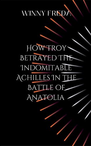 Cover image for How Troy Betrayed The Half Blood Prince & Idomitable Achilles In The Battle Of Anatolia