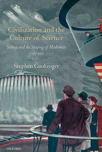 Cover image for Civilization and the Culture of Science: Science and the Shaping of Modernity, 1795-1935