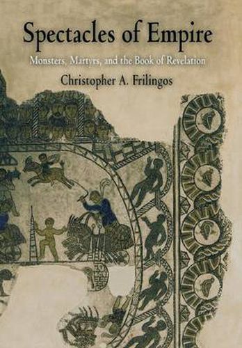 Cover image for Spectacles of Empire: Monsters, Martyrs, and the Book of Revelation