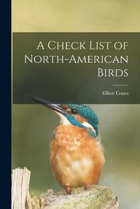 Cover image for A Check List of North-American Birds [microform]