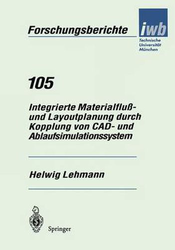 Cover image for Integrierte Materialfluss- Und Layoutplanung Durch Kopplung Von Cad- Und Ablaufsimulationssystem