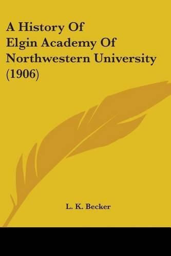 Cover image for A History of Elgin Academy of Northwestern University (1906)