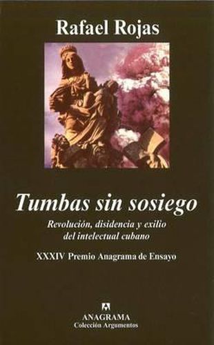 Cover image for Tumbas Sin Sosiego: Revolucion, Disidencia y Exilio del Intelectual Cubano