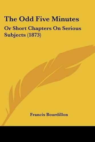 The Odd Five Minutes: Or Short Chapters on Serious Subjects (1873)