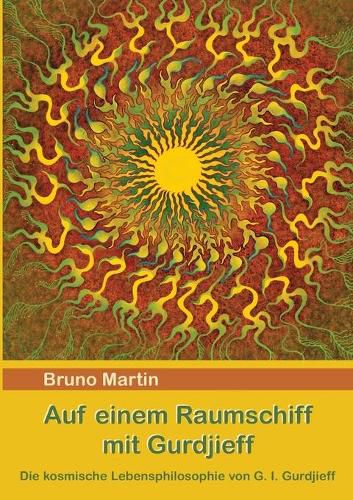 Cover image for Auf einem Raumschiff mit Gurdjieff: Die kosmische Lebensphilosophie von G. I. Gurdjieff