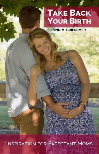 Cover image for Take Back Your Birth: Inspiration for Expectant Moms