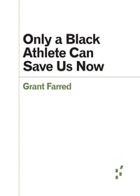 Cover image for Only a Black Athlete Can Save Us Now