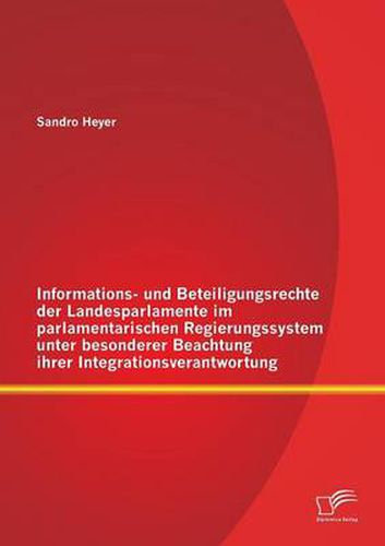 Cover image for Informations- und Beteiligungsrechte der Landesparlamente im parlamentarischen Regierungssystem unter besonderer Beachtung ihrer Integrationsverantwortung