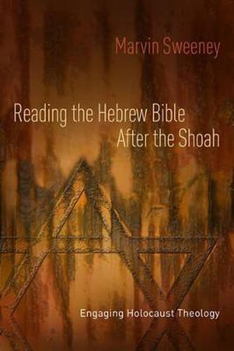 Reading the Hebrew Bible after the Shoah: Engaging Holocaust Theology