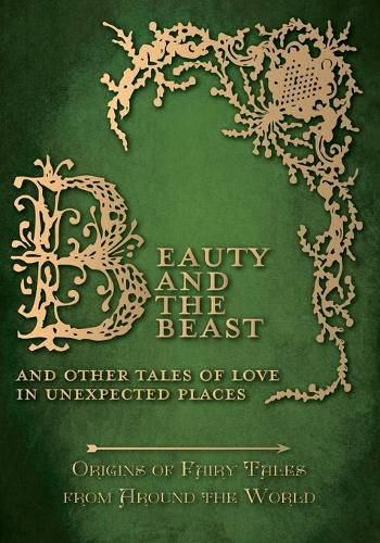 Cover image for Beauty and the Beast - And Other Tales of Love in Unexpected Places (Origins of Fairy Tales from Around the World)