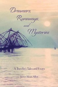 Cover image for Dreamers, Runaways, and Mysteries: A Traveler's Tales and Essays