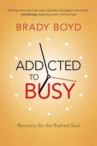 Addicted to Busy: Recovery for the Rushed Soul