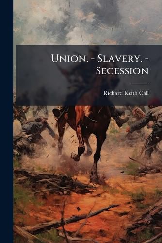 Cover image for Union. - Slavery. - Secession