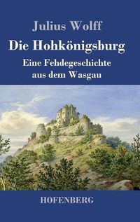 Cover image for Die Hohkoenigsburg: Eine Fehdegeschichte aus dem Wasgau