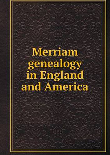 Cover image for Merriam genealogy in England and America