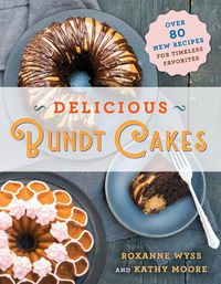 Cover image for Delicious Bundt Cakes: More Than 100 New Recipes for Timeless Favorites