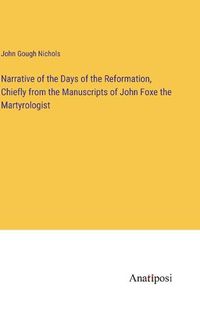 Cover image for Narrative of the Days of the Reformation, Chiefly from the Manuscripts of John Foxe the Martyrologist