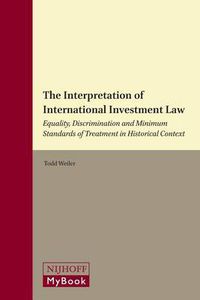 Cover image for The Interpretation of International Investment Law: Equality, Discrimination and Minimum Standards of Treatment in Historical Context