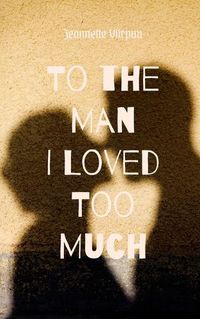 Cover image for To the Man I Loved Too Much