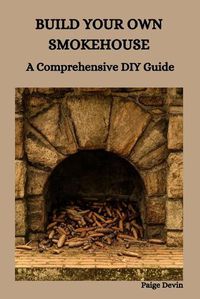 Cover image for Build Your Own Smokehouse