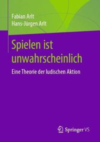 Cover image for Spielen Ist Unwahrscheinlich: Eine Theorie Der Ludischen Aktion