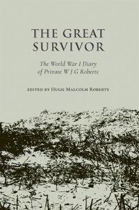 Cover image for The Great Survivor: The World War I Diary of Private W J G Roberts