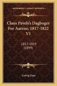 Cover image for Claus Pavels's Dagboger for Aarene, 1817-1822 V1: 1817-1819 (1899)