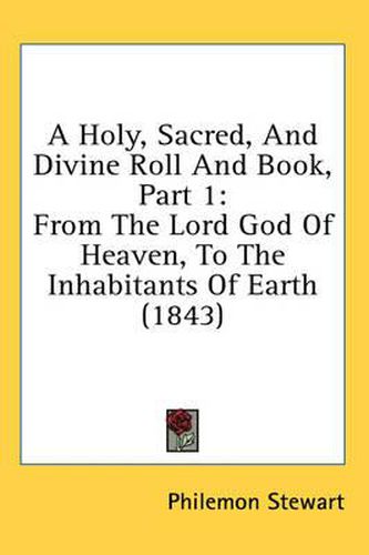 Cover image for A Holy, Sacred, and Divine Roll and Book, Part 1: From the Lord God of Heaven, to the Inhabitants of Earth (1843)
