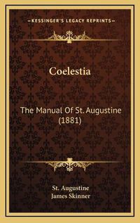 Cover image for Coelestia: The Manual of St. Augustine (1881)